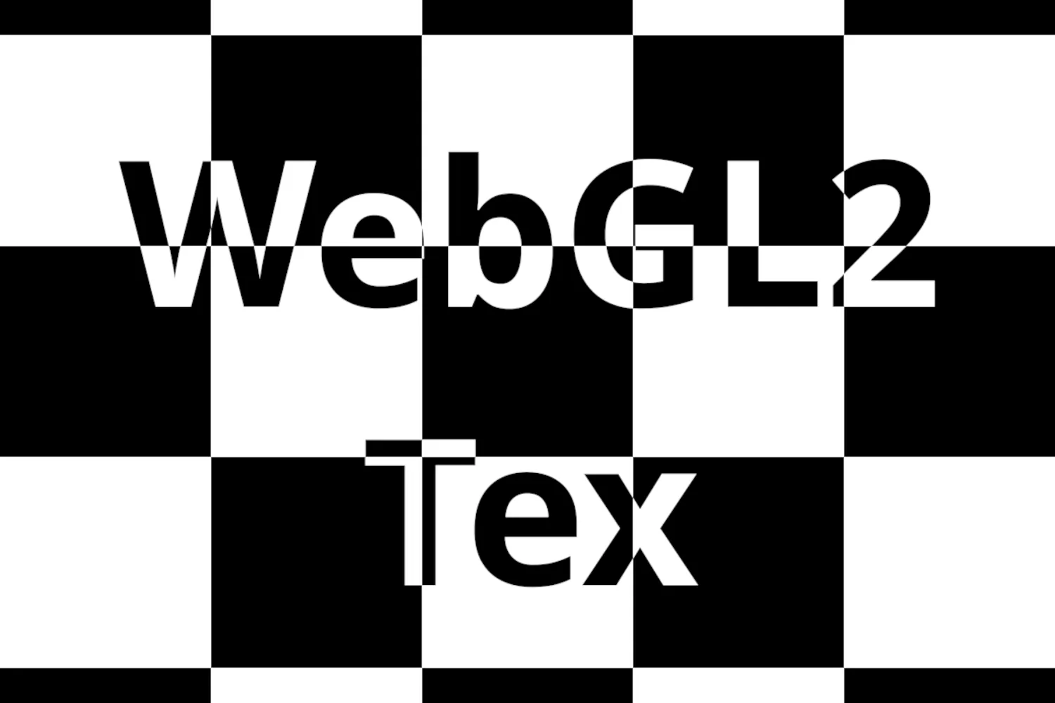 A checkboard pattern with the name WebGL2Tex in the center