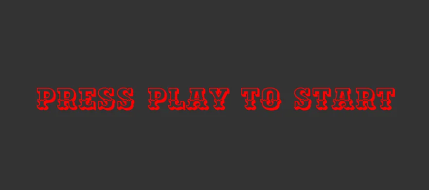 A square image with a dark gray background and a text “Press Play to Start” centered on it. The text is red in color and is styled with a classic font, Ewert.