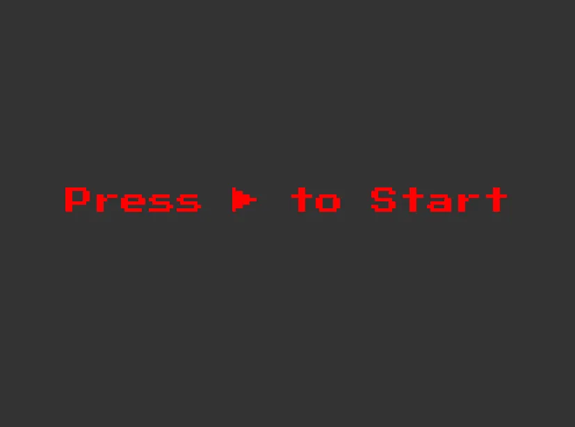 An image with a gray background and the text “Press ▶ to Start” centered on the image, colored in red. The text is in the retro gaming style font PressStart2P-Regular.